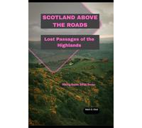 SCOTLAND ABOVE THE ROADS: Lost Passages of the Highlands: 89