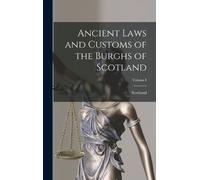 Scotland Ancient Laws and Customs of the Burghs of Scotland; (Copertina rigida)