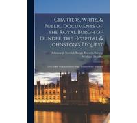 Scotland Dundee Charters, Writs, & Public Documents of the Royal Bur (Tascabile)