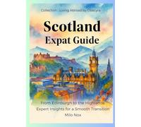 Scotland Expat Guide: From Edinburgh to the Highlands: Expert Insights for a Smooth Transition