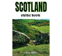 SCOTLAND GUIDE BOOK: Essential Tips, Hidden Gems, and Local Insights