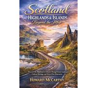 SCOTLAND HIGHLANDS & ISLANDS BEYOND THE MAP: Discover the Highlands & Islands Through Scenic Landscapes, Cultural Heritage, and Stress-Free Itineraries