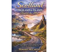 SCOTLAND HIGHLANDS & ISLANDS BEYOND THE MAP: Discover the Highlands & Islands Through Scenic Landscapes, Cultural Heritage, and Stress-Free Itineraries