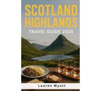 Scotland Highlands Travel Guide 2025: Castles, Local Eats, Clifftop Hikes & Wild Island Road Trips