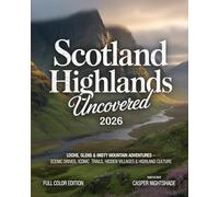 SCOTLAND HIGHLANDS UNCOVERED 2026: Lochs, Glens & Misty Mountain Adventures - Scenic Drives, Iconic Trails, Hidden Villages & Highland Culture