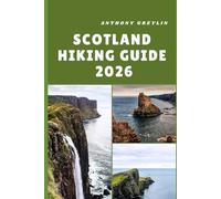 SCOTLAND HIKING GUIDE 2026: Exploring Rugged Highlands, Misty Isles, and Legendary Trails of Scotland