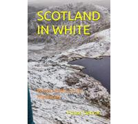 SCOTLAND IN WHITE: Winter Paths of the Highlands