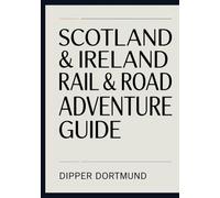 Scotland & Ireland Rail & Road Adventure Guide: Castles, Highlands, Scenic Routes