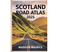 Scotland Road Atlas 2025: The Ultimate Guide to Scenic Drives, North Coast 500 & Hidden Routes
