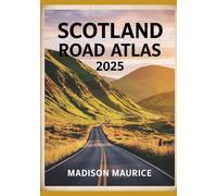 Scotland Road Atlas 2025: The Ultimate Guide to Scenic Drives, North Coast 500 & Hidden Routes