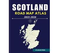 SCOTLAND ROAD MAP ATLAS 2025-2026: Complete Driving and Travel Atlas with Highways, Cities, Villages, Ferry Routes, and Tourist Highlights.