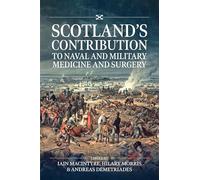 Scotland’s contribution to Naval and Military Medicine and Surgery