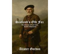 Scotland’s Old Fox: The Schemes of Lord Lovat, Jacobite Mastermind