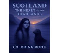 Scotland - The Heart of the Highlands: Coloring Book - 50 Unique Pages with Scottish Myths, Castles, Legends, Nessie, Symbols of Scotland, and Heroes ... by real places, legends, and folklore.