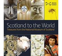 Scotland to the World: Treasures from the National Museum of Scotland