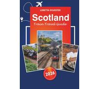Scotland Train Travel Guide 2026: Explore Edinburgh, Inverness Scenic Routes, Stunning Landscapes, and Essential Tips for Rail Journey Across the Scottish Highlands