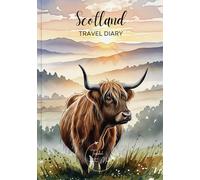 Scotland Travel Diary: Travel Journal Highland Cow - Plan Your Scotland Vacation. Notebook to Preserve Unforgettable Travel Memories and Highlights! Perfect Gift for Travelers and Globetrotters