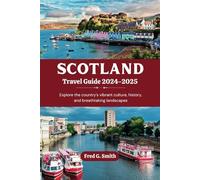 Scotland Travel Guide 2024-2025: Explore the country's vibrant culture, history, and breathtaking landscapes