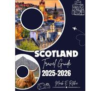 SCOTLAND TRAVEL GUIDE 2025-2026: Explore Edinburgh, Highlands, Isle of Skye, and Hidden Gems Across Scotland - Updated Vacation Planner for First-Time Visitors and Adventurers