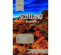 Scotland Travel Guide 2025 -2026: Journey Through Majestic Highlands, Historic Cities & Ancient Legends of Scotland