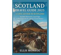 SCOTLAND TRAVEL GUIDE 2025 - A Love Letter To That Scotland: Includes Itineraries, Local Tips, Cultural Secrets & a Bonus Travel Planner