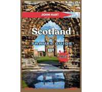 SCOTLAND TRAVEL GUIDE 2025: Discover breathtaking landscapes, local culture, and essential tips for an unforgettable adventure