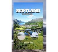 Scotland Travel Guide 2025: Highland Road Trips and Outdoor Adventures