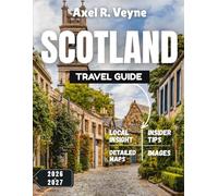 Scotland Travel Guide 2026-2027: From Ancient Stones to Commonwealth Glory: Discovering Scotland 2026-2027