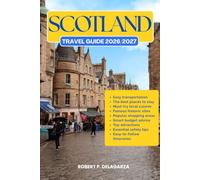 SCOTLAND TRAVEL GUIDE 2026/2027: The Complete Trip Planning Guide with Easy Itineraries, Top Attractions, Local Tips, Food, Transportation, Accommodation, Road Trips & Budget Advice
