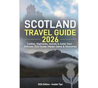 SCOTLAND TRAVEL GUIDE 2026: Castles, Highlands, Islands & Celtic Soul