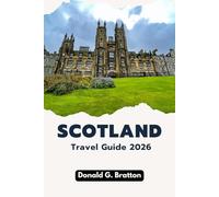 Scotland Travel Guide 2026: Explore legendary landscapes, historic cities, and cultural highlights
