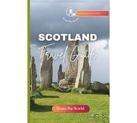 Scotland Travel Guide: Comprehensive Companion to Experience The Beauty, Culture & History of a Celtic Nation