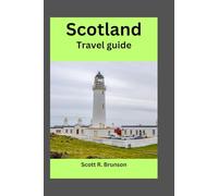 Scotland Travel guide: Discover Secret Islands, Highlands, and Authentic Scottish Experiences