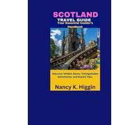 SCOTLAND Travel Guide: Your Essential Insider’s Handbook Discover Hidden Gems, Unforgettable Adventures, and Expert Tips.