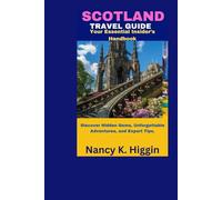 SCOTLAND Travel Guide: Your Essential Insider’s Handbook Discover Hidden Gems, Unforgettable Adventures, and Expert Tips.