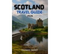 Scotland Travel Guide: Your guide to Scotland’s landscapes, history, and culture in 2026.