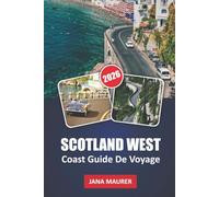 SCOTLAND WEST COAST GUIDE DE VOYAGE: Parcourir la côte, traverser jusqu'aux îles et traverser les hautes terres