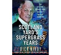 Scotland Yard’s Supergrass Years: The Flying Squad’s War Against Armed Robbers