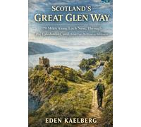 Scotland's Great Glen Way: 79 Miles Along Loch Ness, Through the Caledonian Canal, from Fort William to Inverness