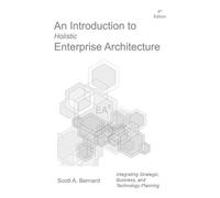 Scott A Bernard An Introduction to Holistic Enterprise Architecture (Tascabile)