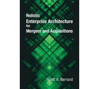 Scott A Bernard Holistic Enterprise Architecture for Mergers and Acq (Tascabile)