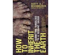 Scott A. Bessenecker How to Inherit the Earth (Tascabile)
