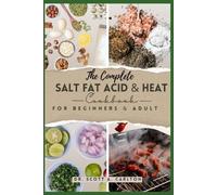 Scott A Carlton The Complete Salt Fat Acid and Heat Cookbook for Beg (Tascabile)