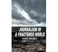 Scott A. Eldridge Journalism in a Fractured World (Tascabile)