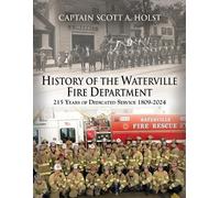 Scott A Holst HISTORY of THE WATERVILLE FIRE DEPARTMENT (Tascabile)