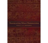 Scott A. J. Johnson Translating Maya Hieroglyphs (Tascabile)
