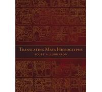 Scott A. J. Johnson Translating Maya Hieroglyphs (Tascabile)