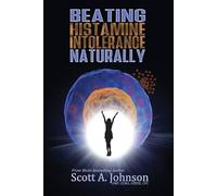 Scott A Johnson Beating Histamine Intolerance Naturally (Tascabile)