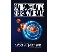 Scott A Johnson Beating Oxidative Stress Naturally (Tascabile)