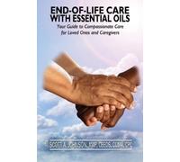 Scott A Johnson End-of-Life Care with Essential Oils (Tascabile)